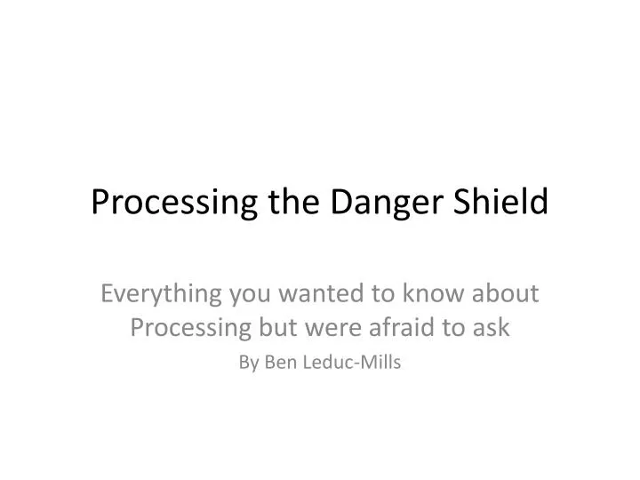 processing the danger shield