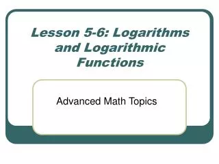 Lesson 5-6: Logarithms and Logarithmic Functions