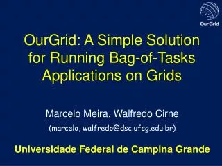 OurGrid: A Simple Solution for Running Bag-of-Tasks Applications on Grids