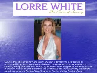 Lorre White is the only international luxury media personality