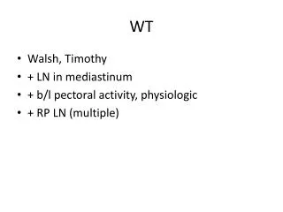 Walsh, Timothy + LN in mediastinum + b/l pectoral activity, physiologic + RP LN (multiple )