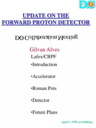 UPDATE ON THE FORWARD PROTON DETECTOR