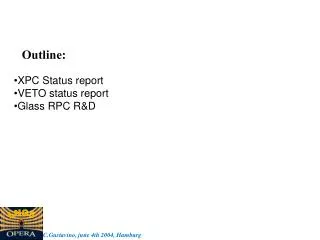 XPC Status report VETO status report Glass RPC R&amp;D