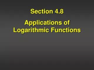 Section 4.8 Applications of Logarithmic Functions
