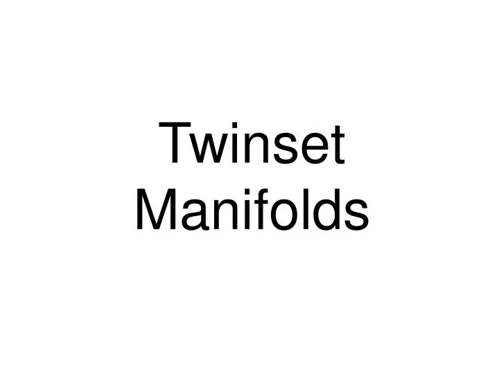twinset manifolds