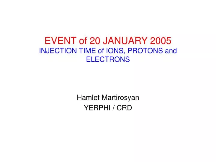 event of 20 january 2005 injection time of ions protons and electrons