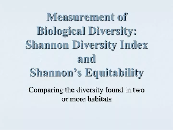 measurement of biological diversity shannon diversity index and shannon s equitability