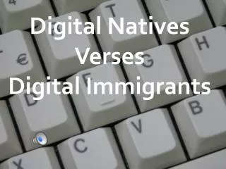 Digital Natives Verses Digital Immigrants