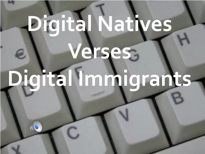 digital natives verses digital immigrants