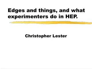 Edges and things, and what experimenters do in HEP.