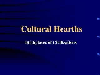 Cultural Hearths