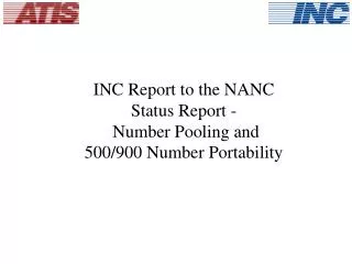INC Report to the NANC Status Report - Number Pooling and 500/900 Number Portability