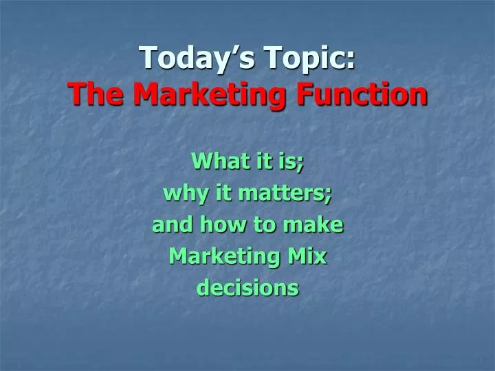 today s topic the marketing function