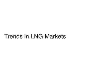 Trends in LNG Markets
