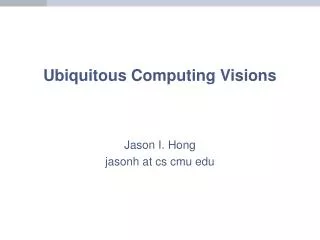 Ubiquitous Computing Visions