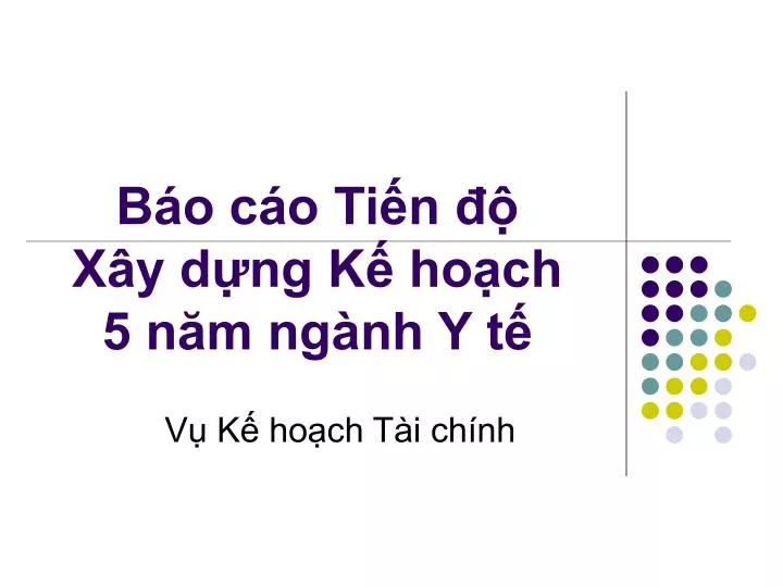 PPT - Báo Cáo Tiến độ Xây Dựng Kế Hoạch 5 Năm Ngành Y Tế PowerPoint ...