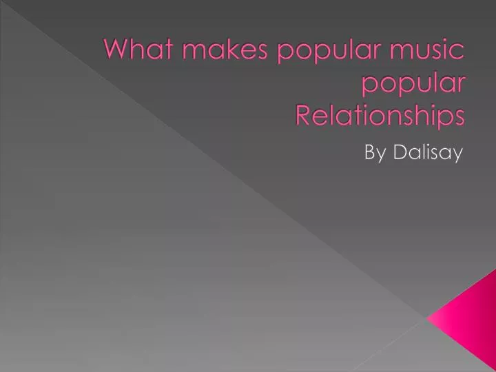 what makes popular music popular relationships