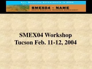 SMEX04 Workshop Tucson Feb. 11-12, 2004