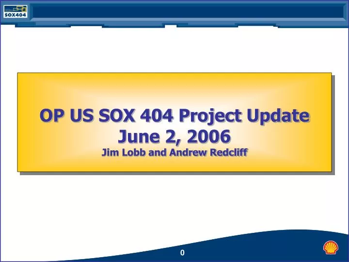 op us sox 404 project update june 2 2006 jim lobb and andrew redcliff