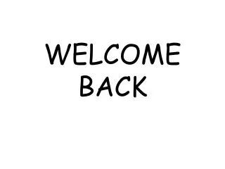 WELCOME BACK