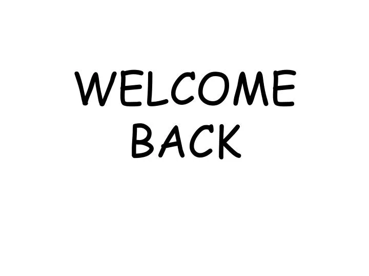 welcome back