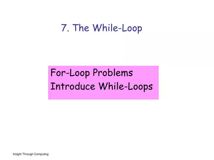 7 the while loop