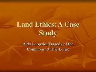 Land Ethics: A Case Study