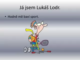 j jsem luk lodr