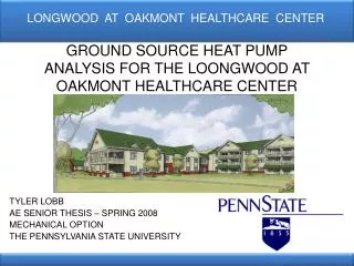 GROUND SOURCE HEAT PUMP ANALYSIS FOR THE LOONGWOOD AT OAKMONT HEALTHCARE CENTER