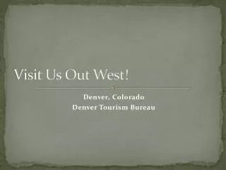 Visit Us Out West!