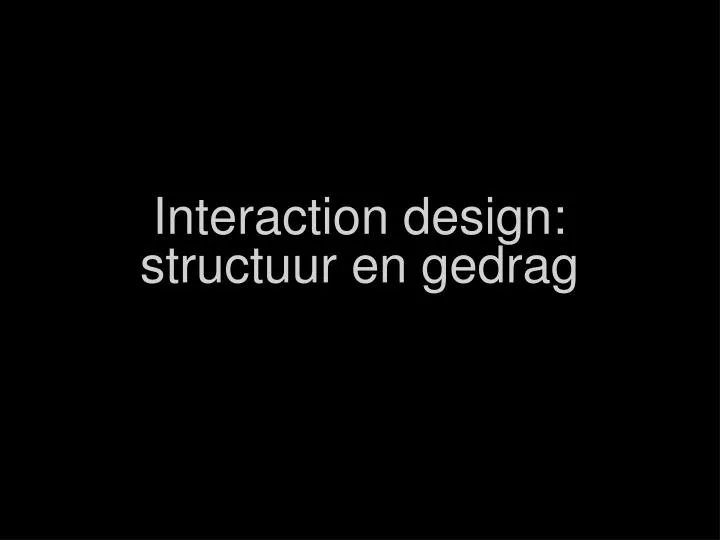 interaction design structuur en gedrag
