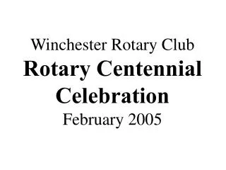 Winchester Rotary Club Rotary Centennial Celebration February 2005