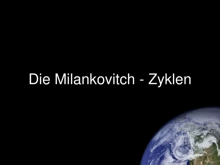 die milankovitch zyklen