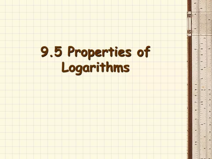 9 5 properties of logarithms