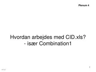 hvordan arbejdes med cid xls is r combination1