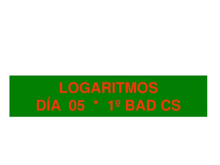 logaritmos d a 05 1 bad cs
