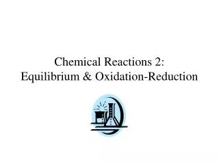 Chemical Reactions 2: Equilibrium &amp; Oxidation-Reduction