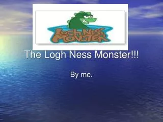 The Logh Ness Monster!!!