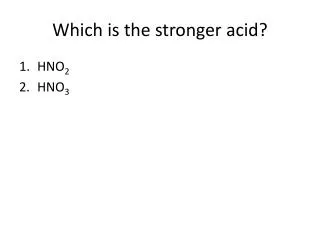 Which is the stronger acid?