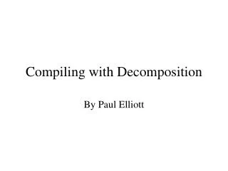 Compiling with Decomposition