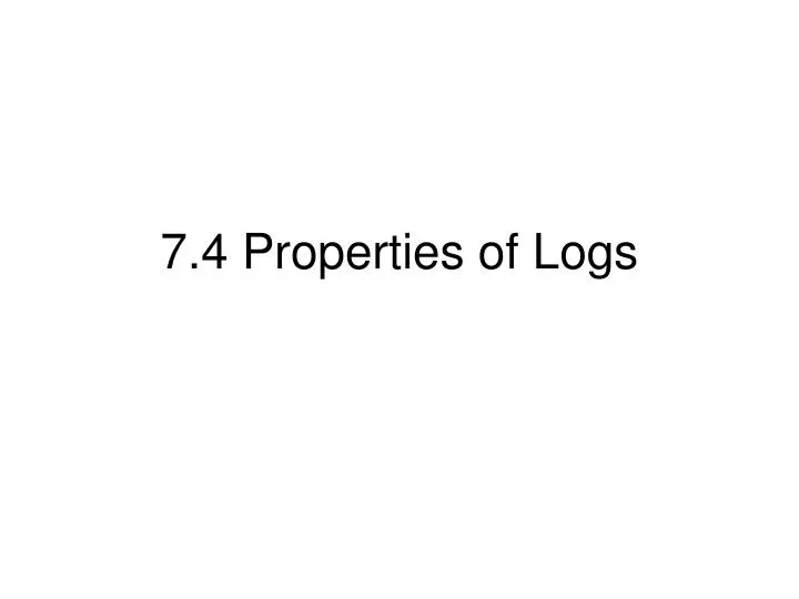 7 4 properties of logs