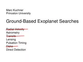 Marc Kuchner Princeton University Ground-Based Exoplanet Searches Radial Velocity Astrometry