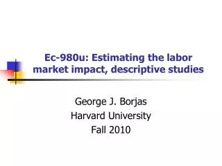 Ec-980u: Estimating the labor market impact, descriptive studies
