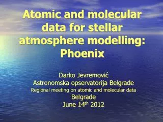 Atomic and molecular data for stellar atmosphere modelling: Phoenix