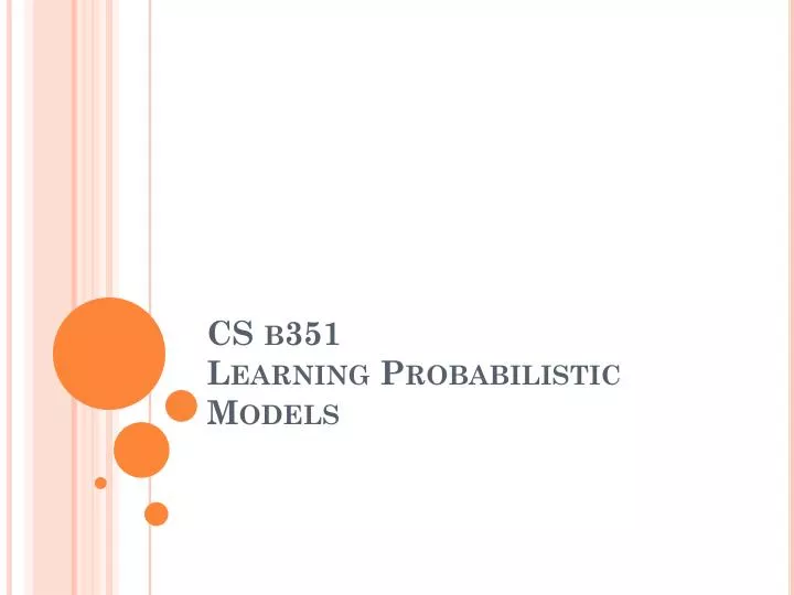 cs b351 learning probabilistic models