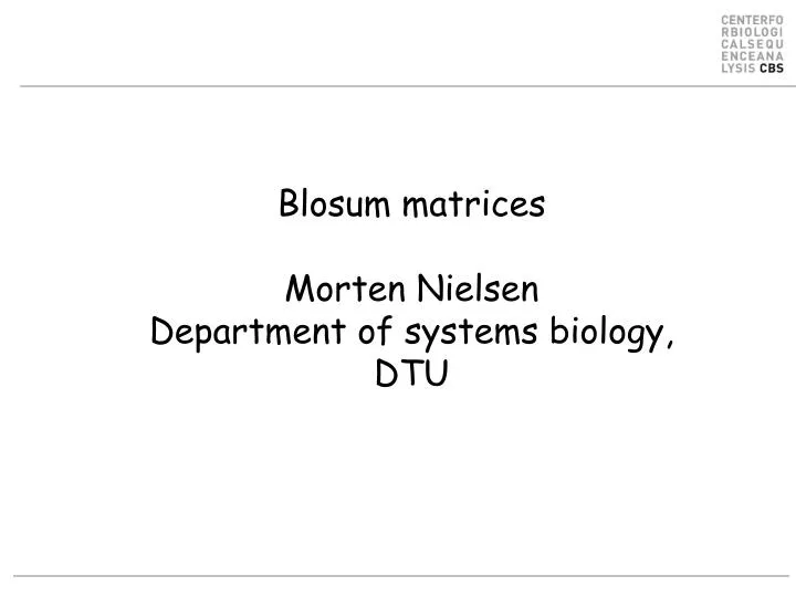 blosum matrices morten nielsen department of systems biology dtu