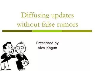 Diffusing updates without false rumors