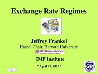 Exchange Rate Regimes Jeffrey Frankel Harpel Chair, Harvard University IMF Institute