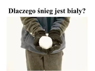 dlaczego nieg jest bia y