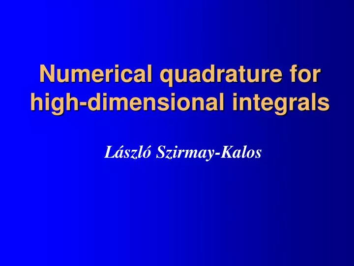 numerical quadrature for high dimensional integrals